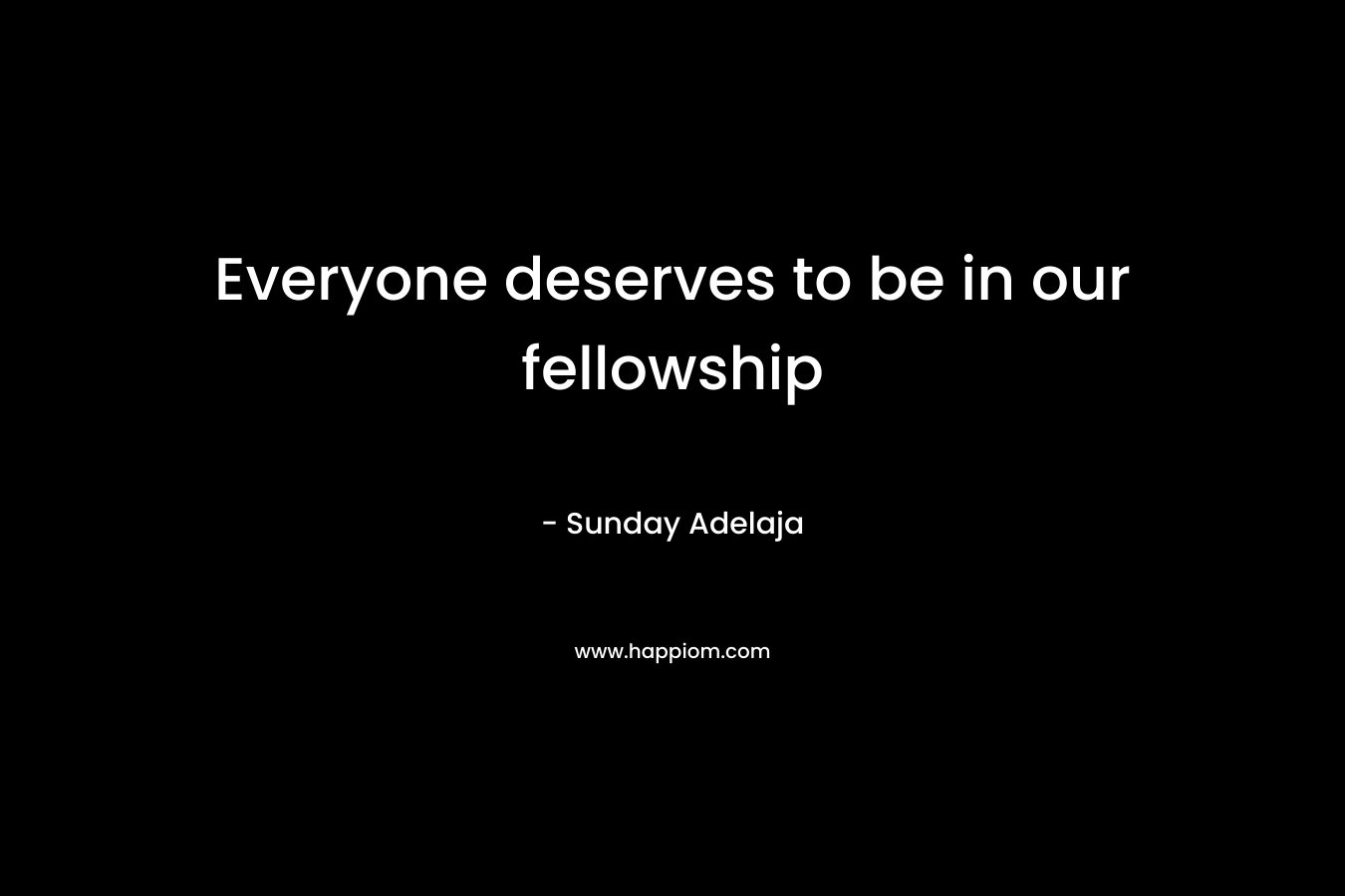 Everyone deserves to be in our fellowship