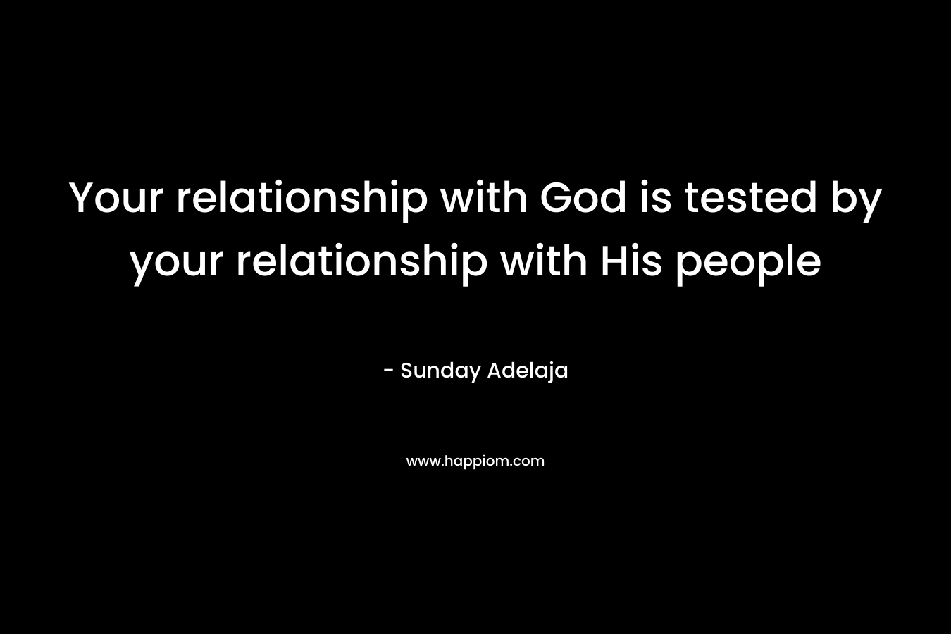 Your relationship with God is tested by your relationship with His people
