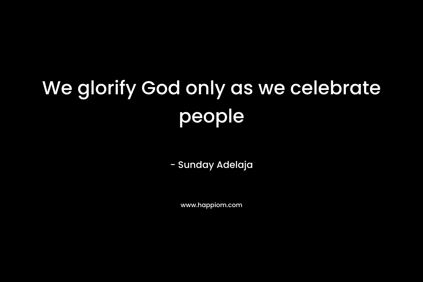 We glorify God only as we celebrate people