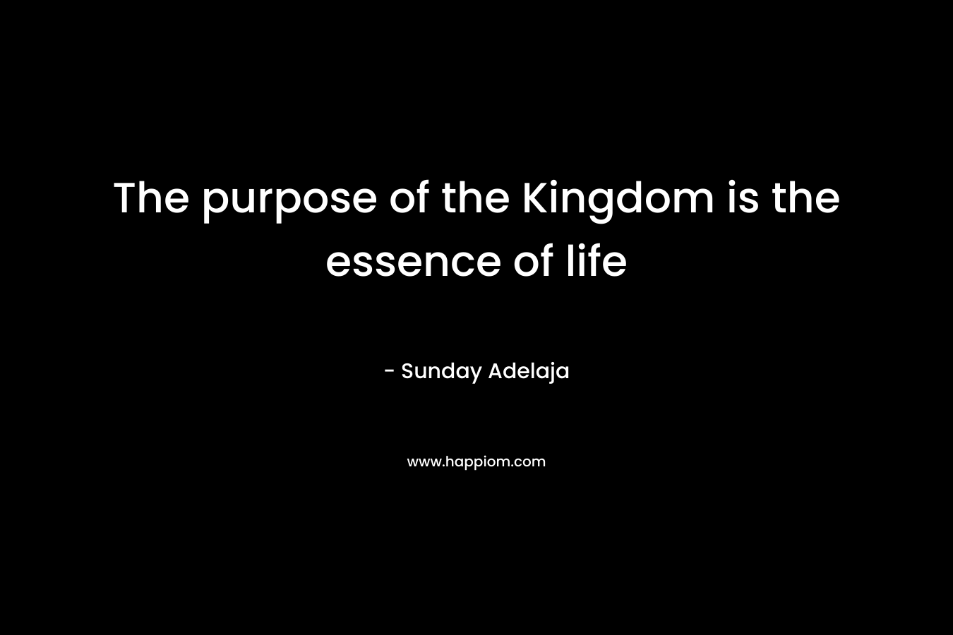 The purpose of the Kingdom is the essence of life
