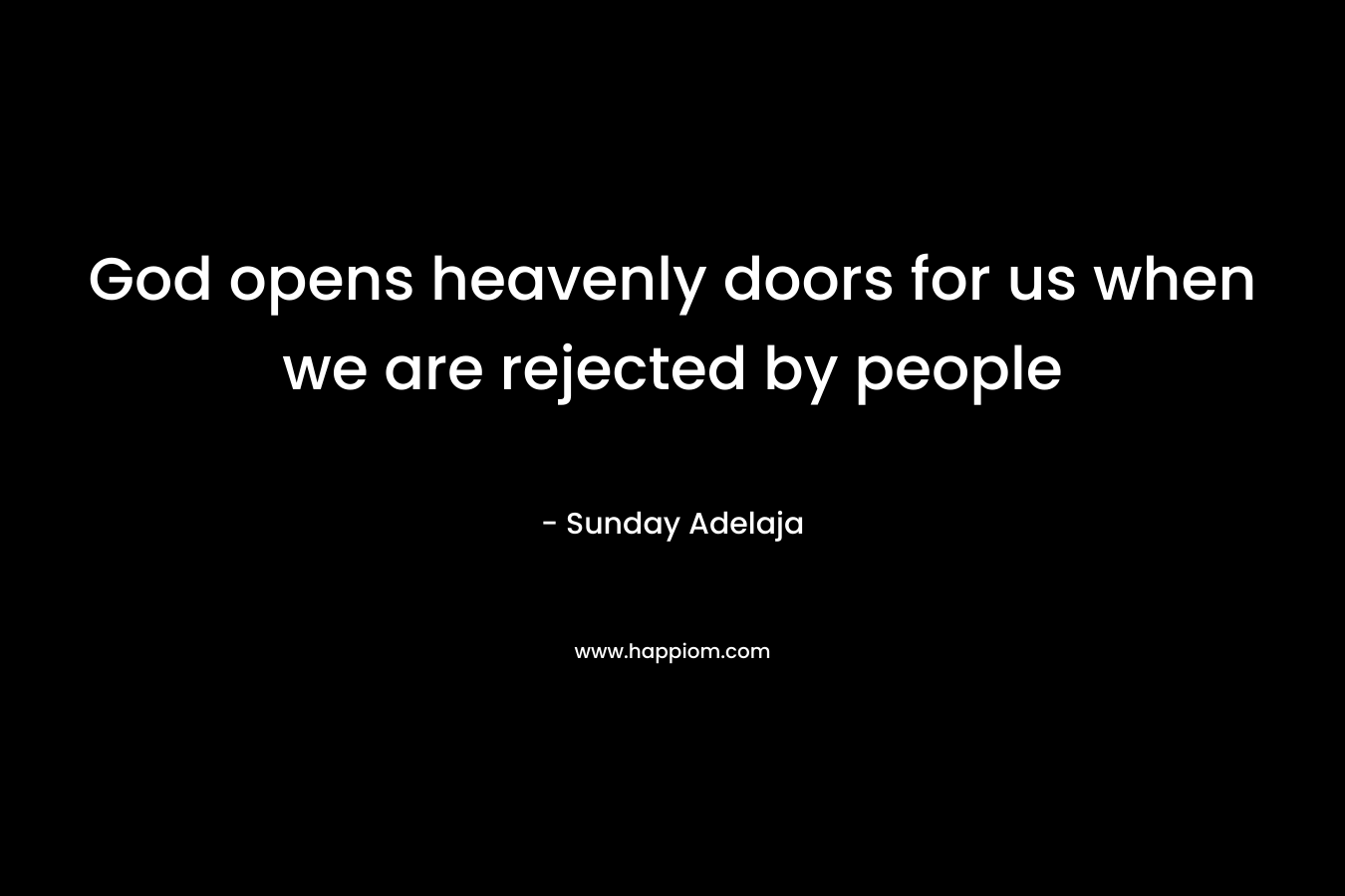 God opens heavenly doors for us when we are rejected by people