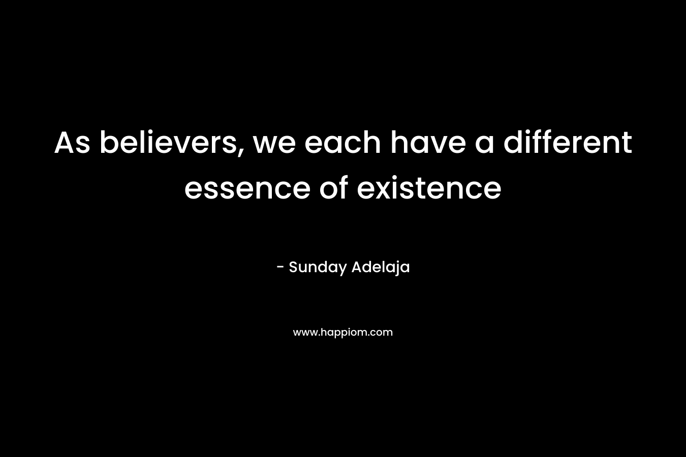 As believers, we each have a different essence of existence