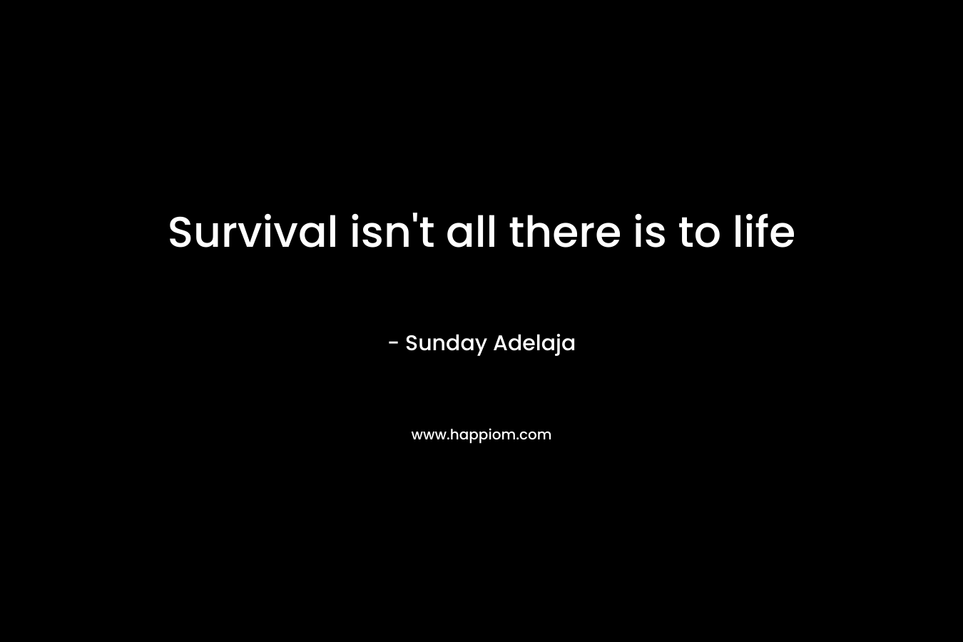 Survival isn't all there is to life