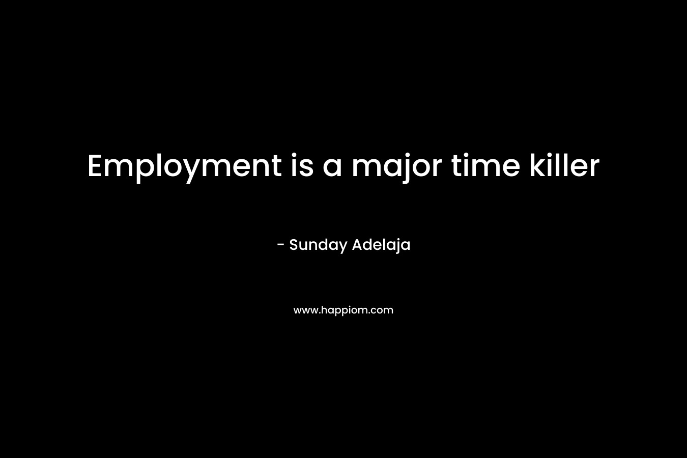 Employment is a major time killer