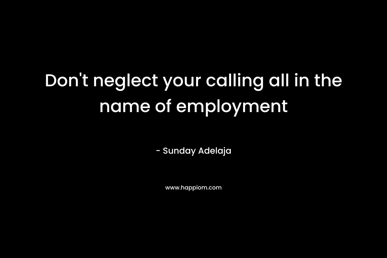 Don't neglect your calling all in the name of employment