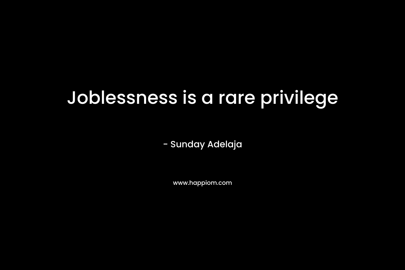 Joblessness is a rare privilege – Sunday Adelaja