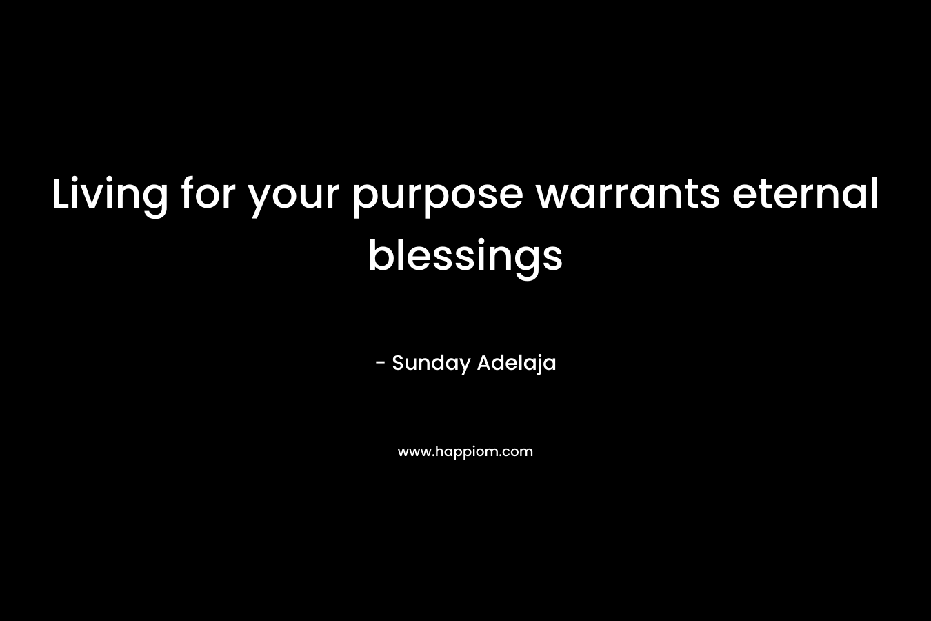 Living for your purpose warrants eternal blessings – Sunday Adelaja