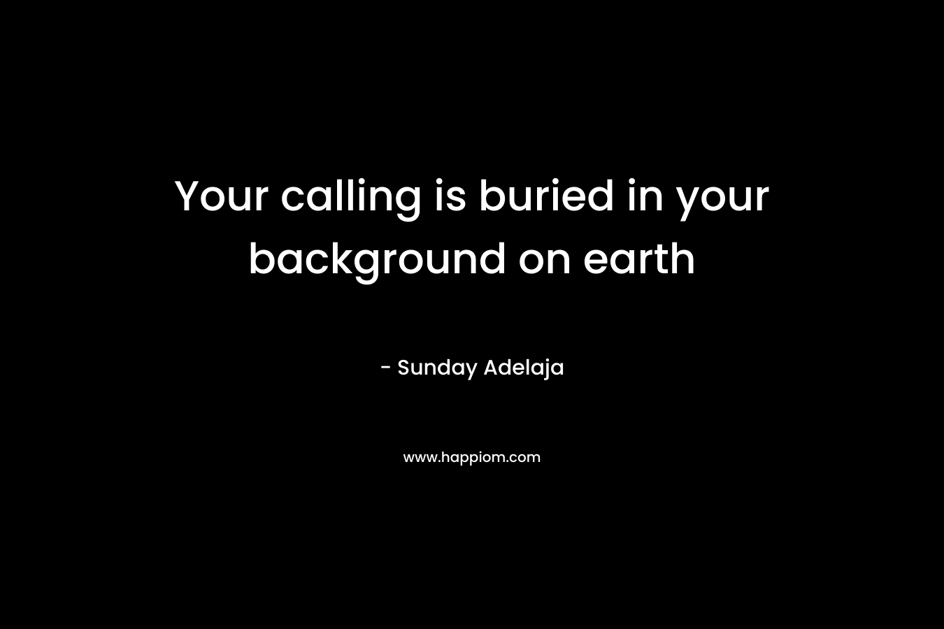 Your calling is buried in your background on earth