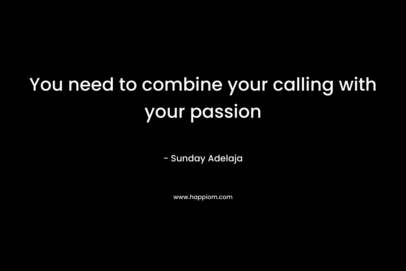 You need to combine your calling with your passion