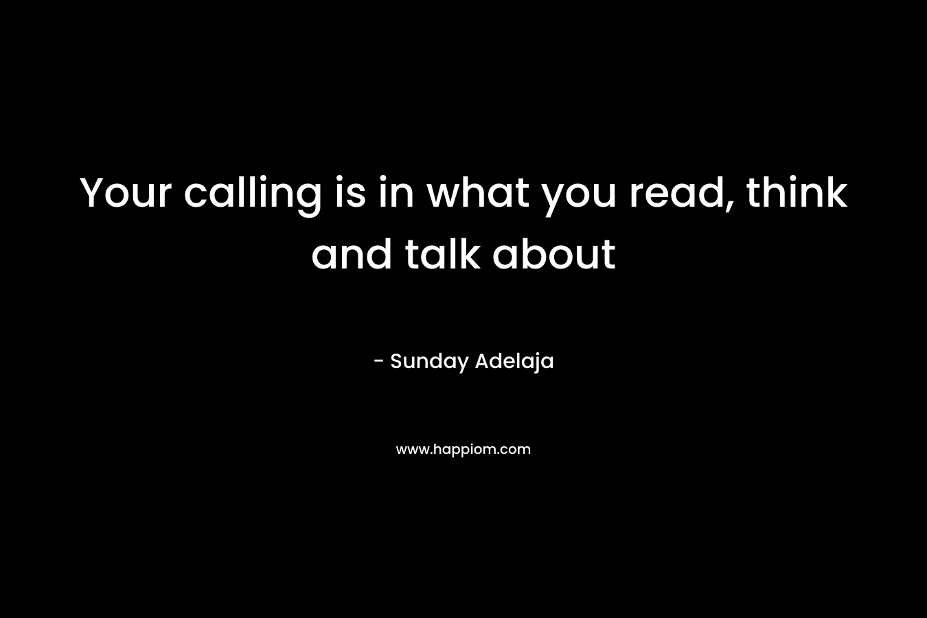 Your calling is in what you read, think and talk about