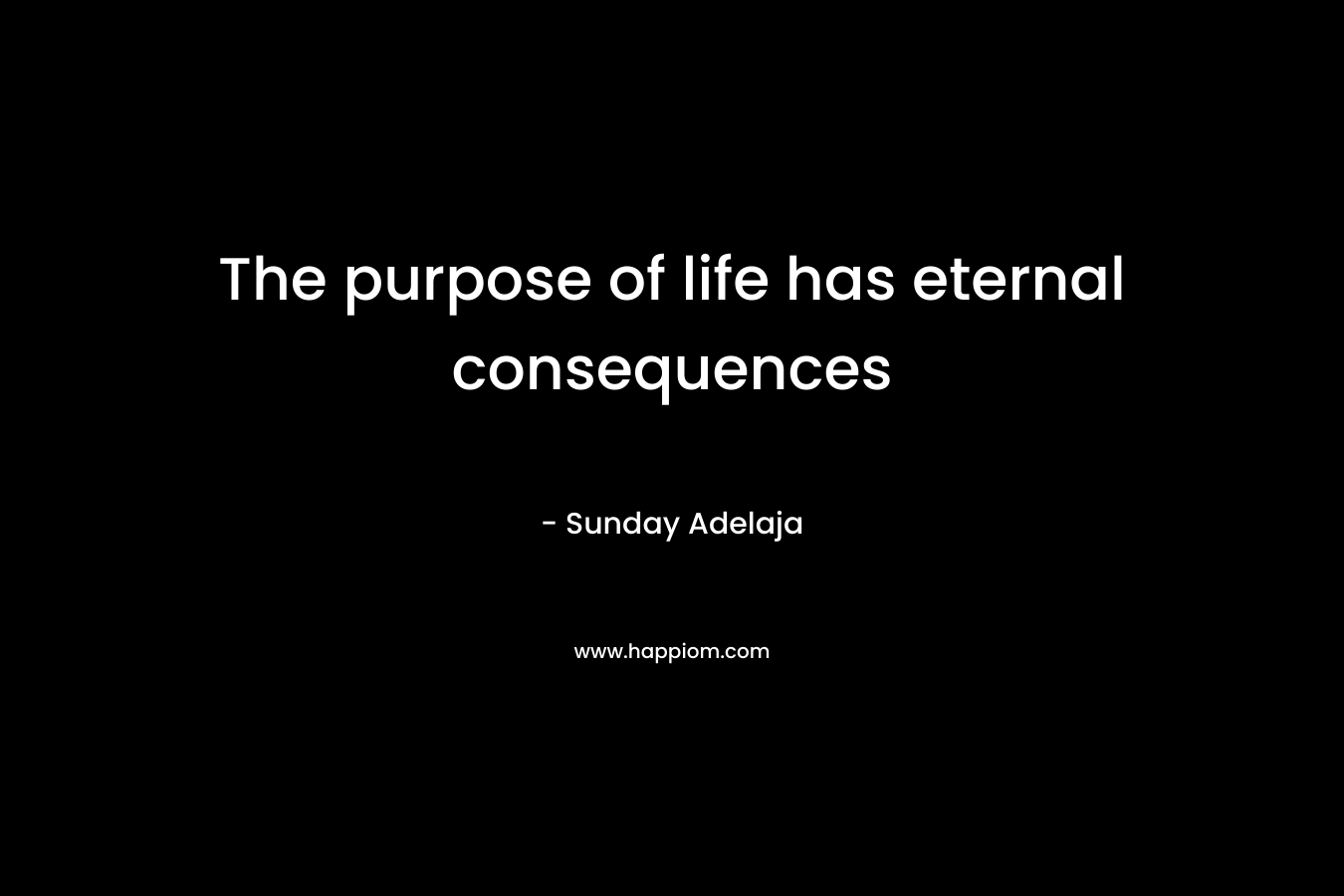 The purpose of life has eternal consequences