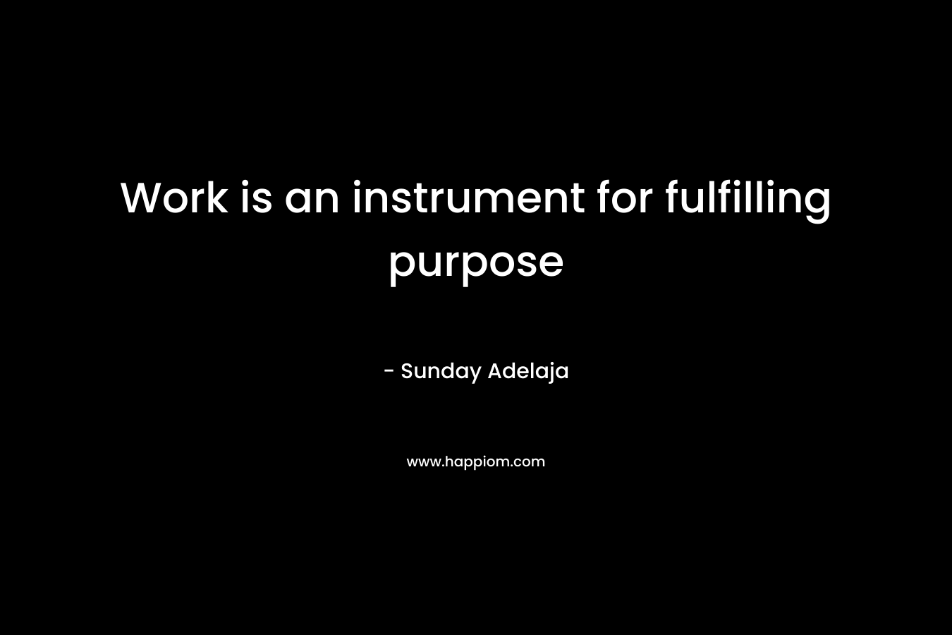 Work is an instrument for fulfilling purpose