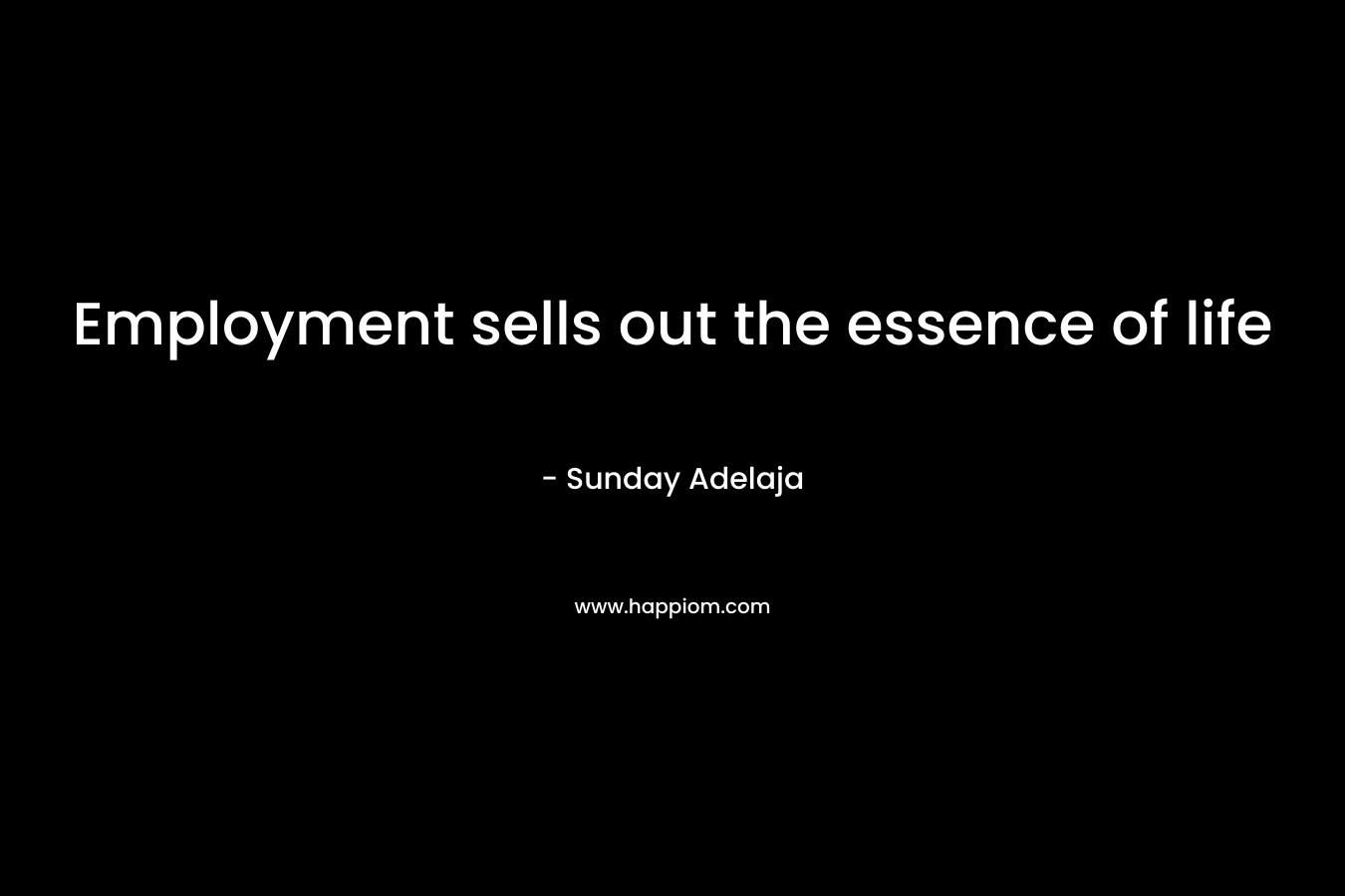 Employment sells out the essence of life