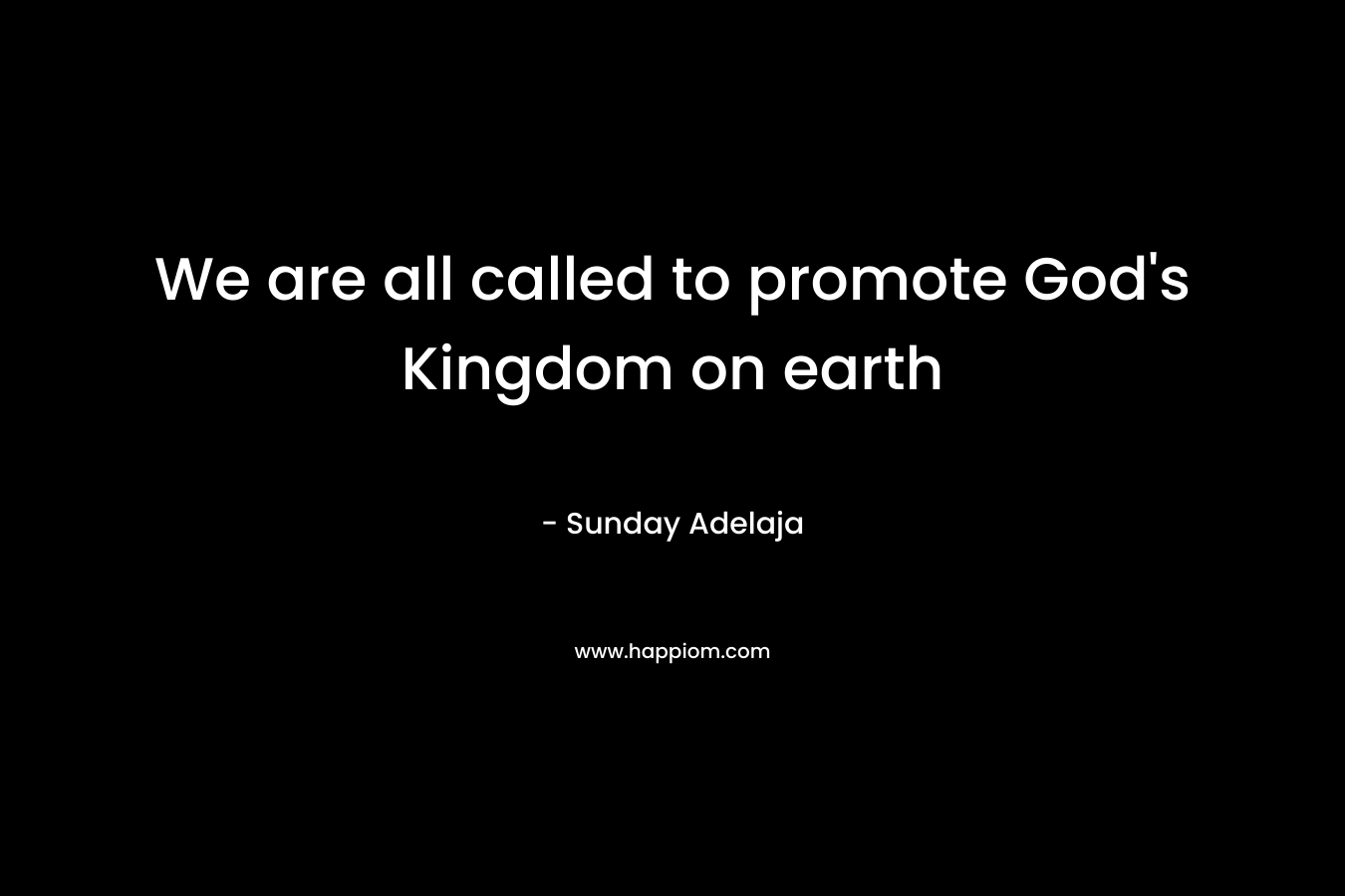We are all called to promote God's Kingdom on earth