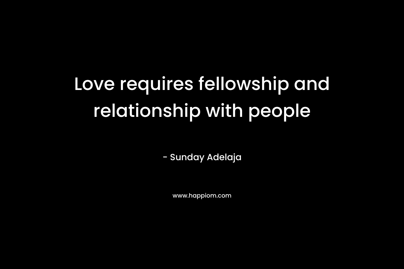 Love requires fellowship and relationship with people
