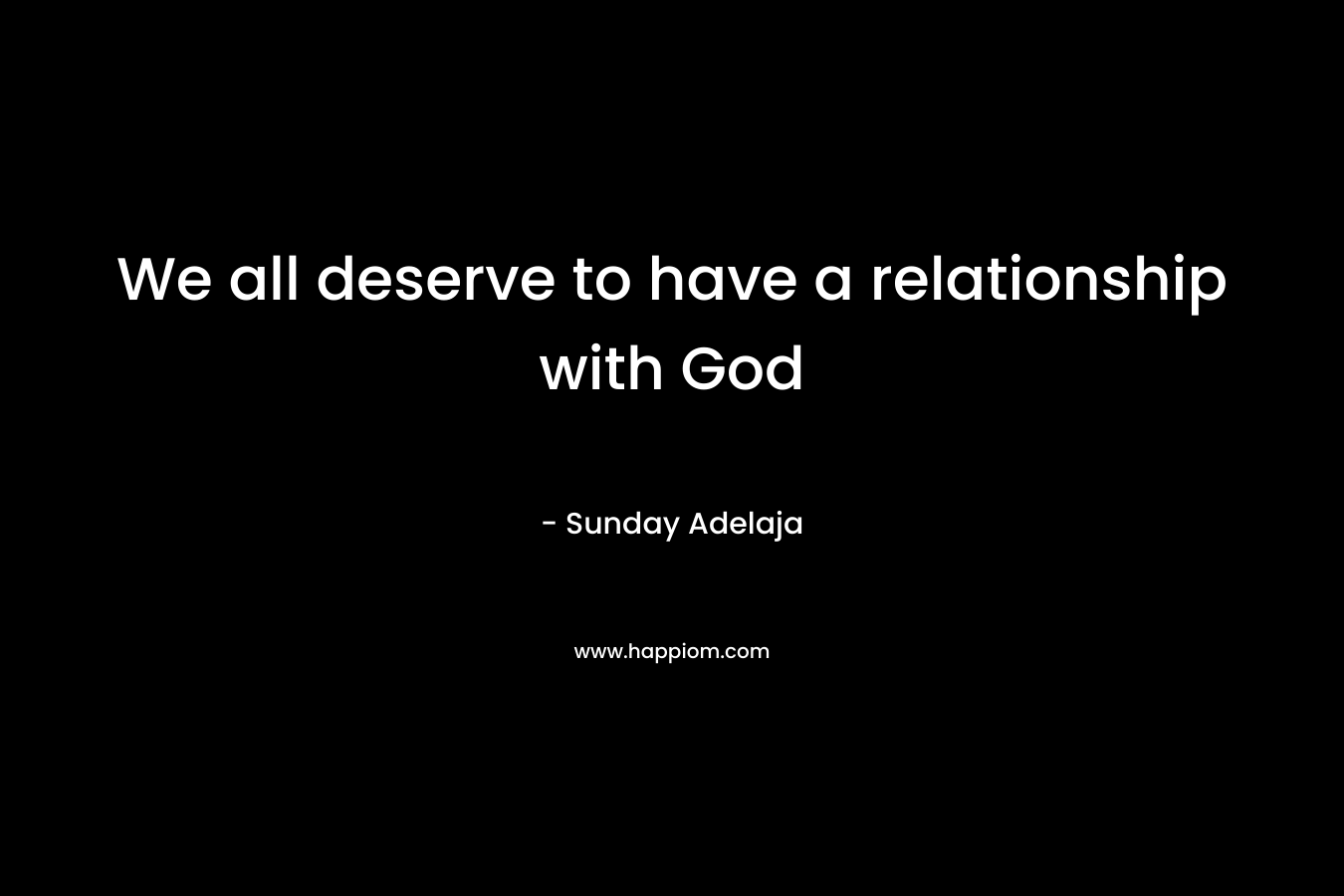 We all deserve to have a relationship with God