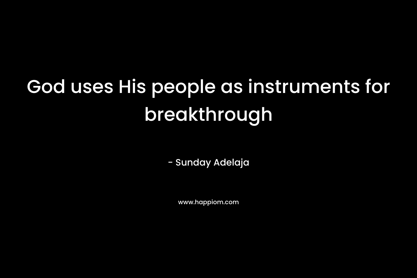 God uses His people as instruments for breakthrough