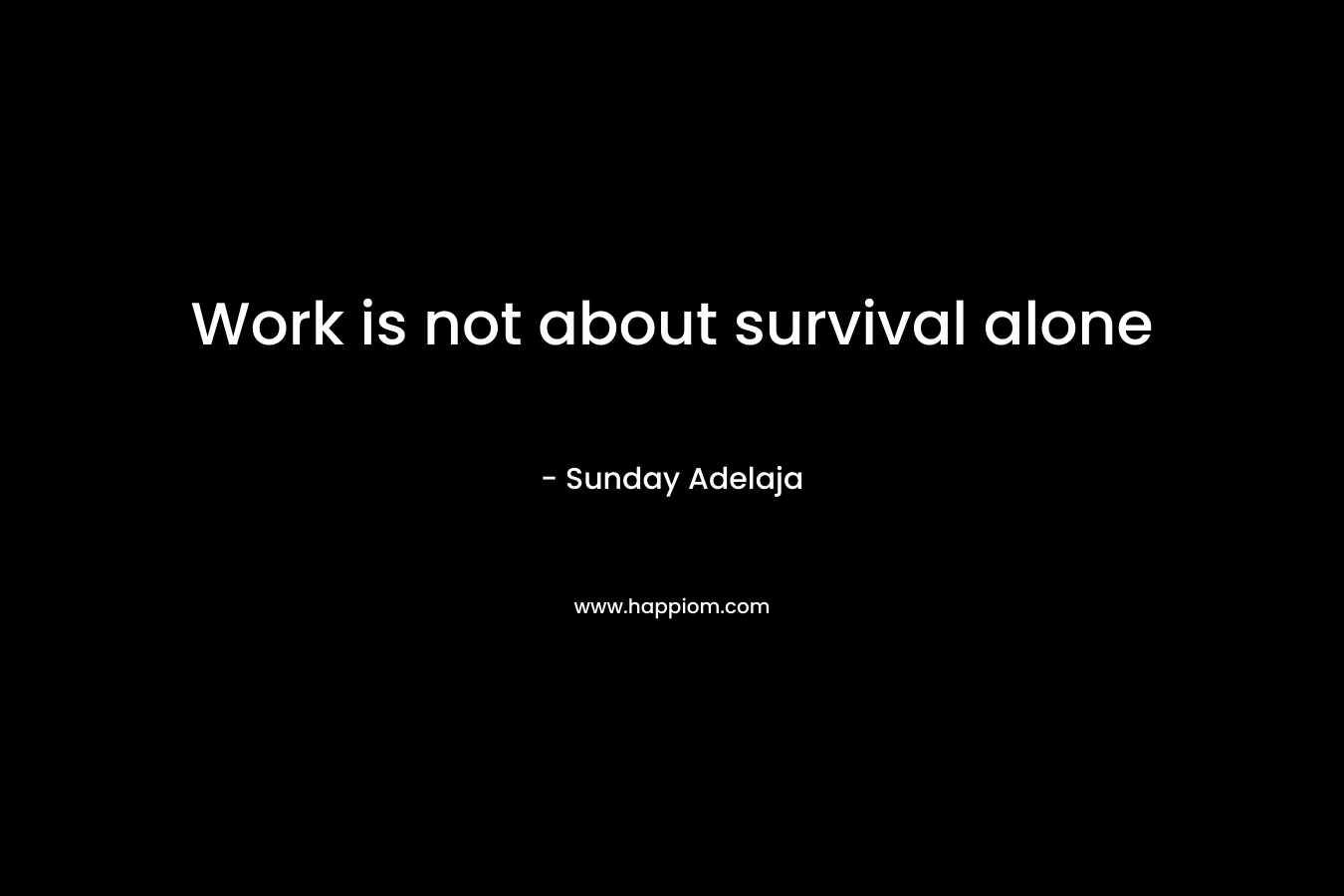 Work is not about survival alone