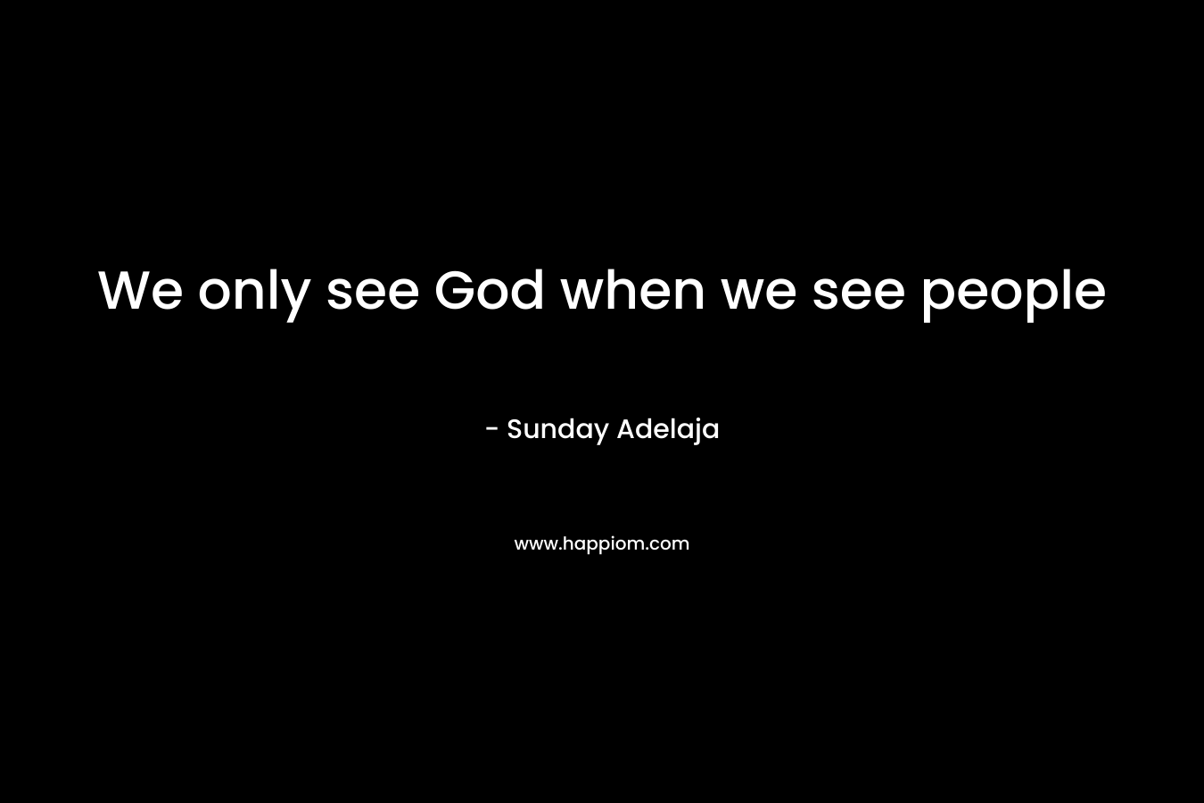We only see God when we see people