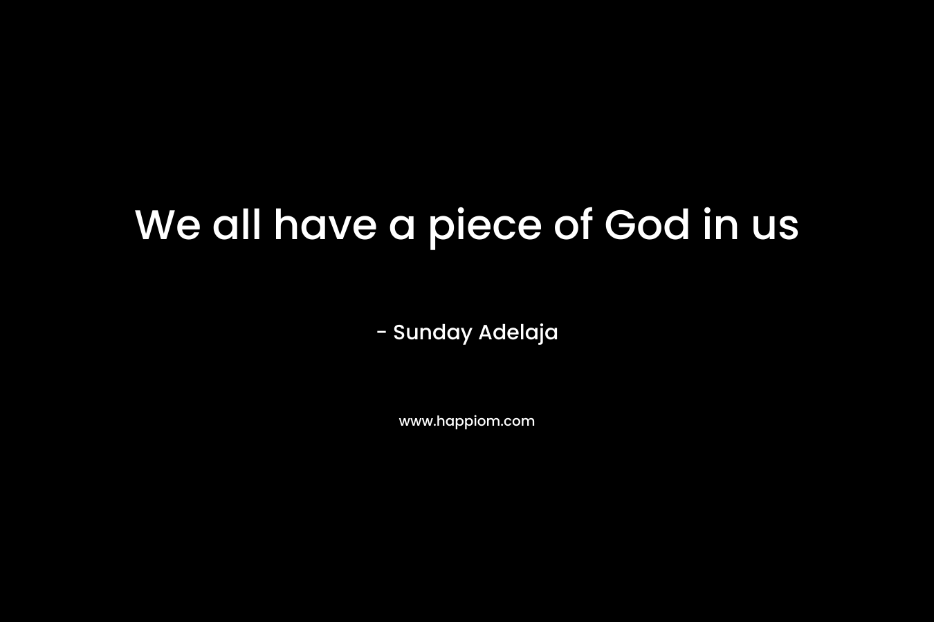We all have a piece of God in us
