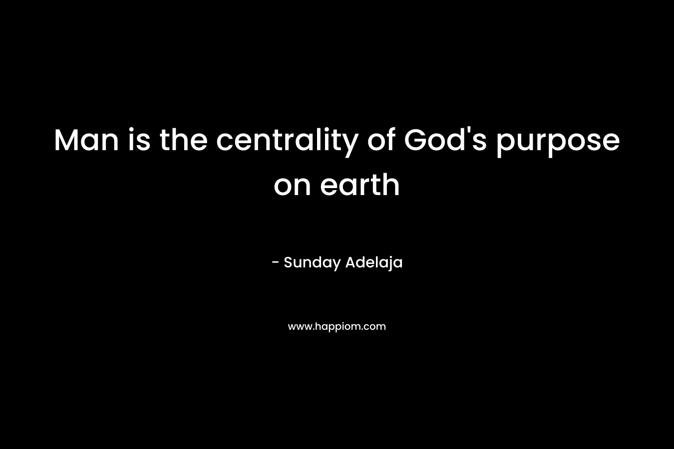 Man is the centrality of God's purpose on earth