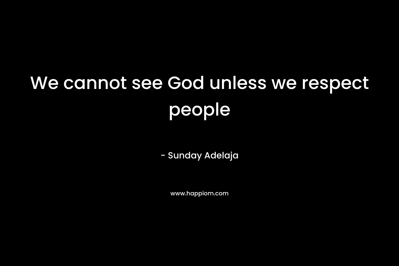 We cannot see God unless we respect people