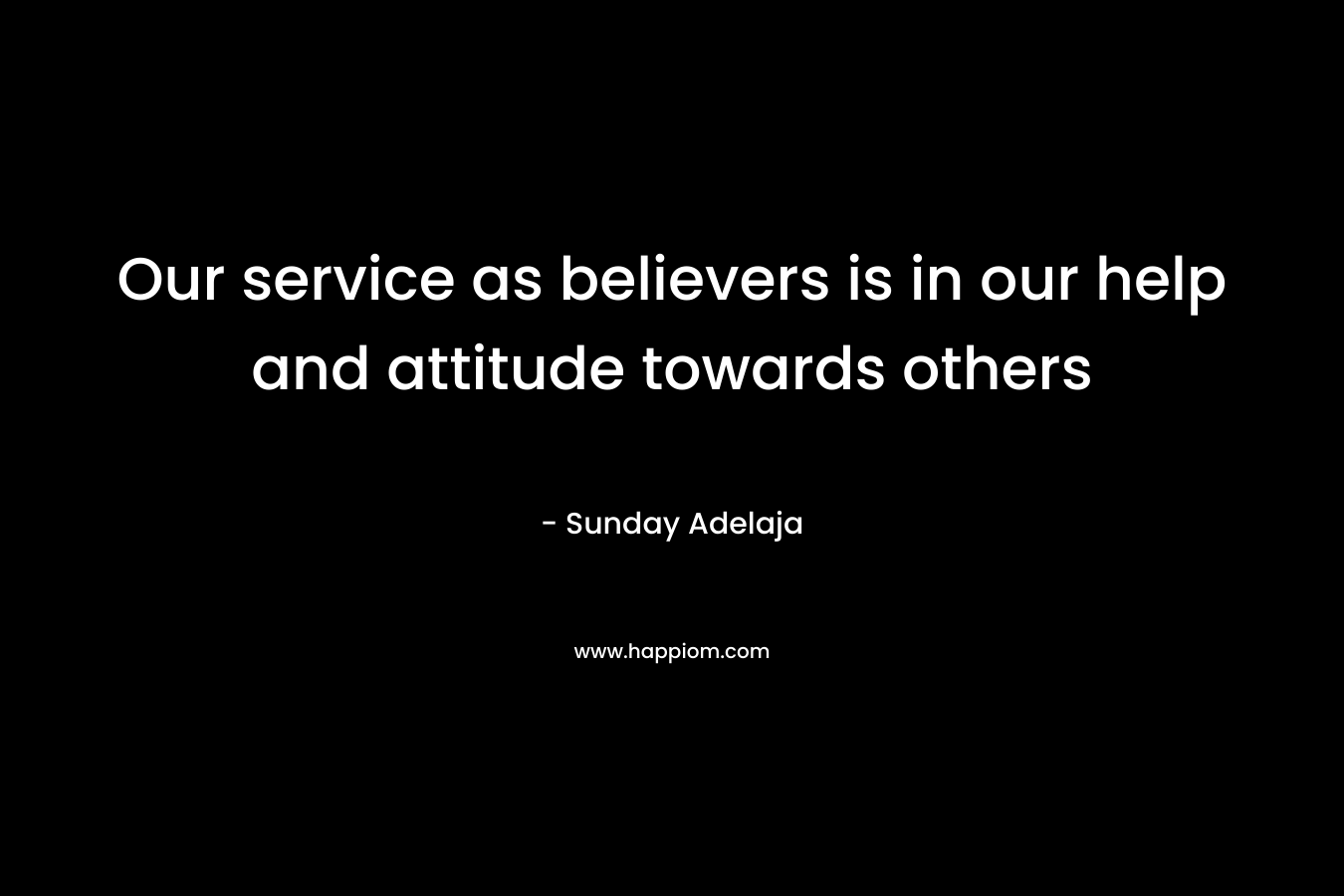 Our service as believers is in our help and attitude towards others