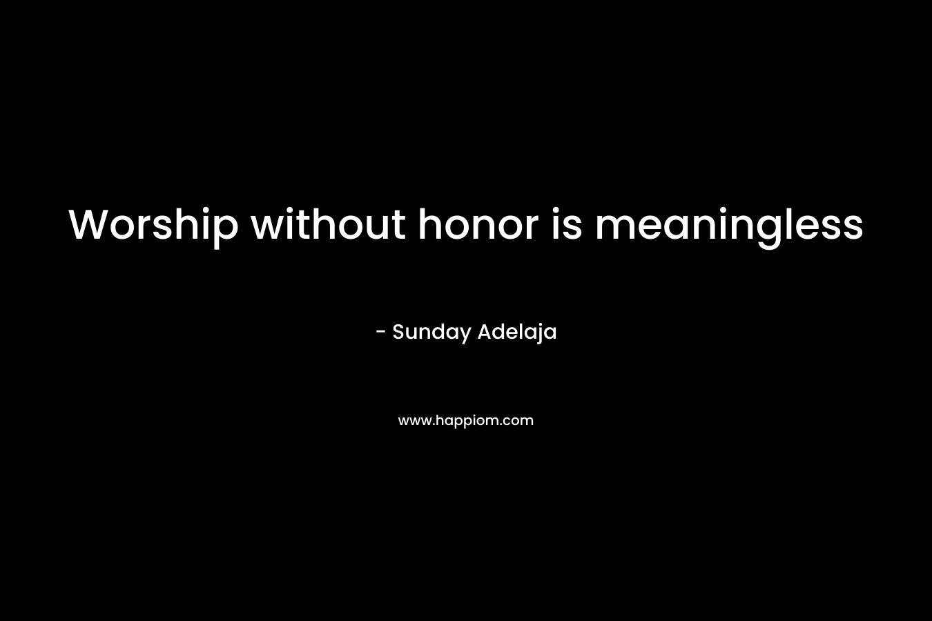 Worship without honor is meaningless
