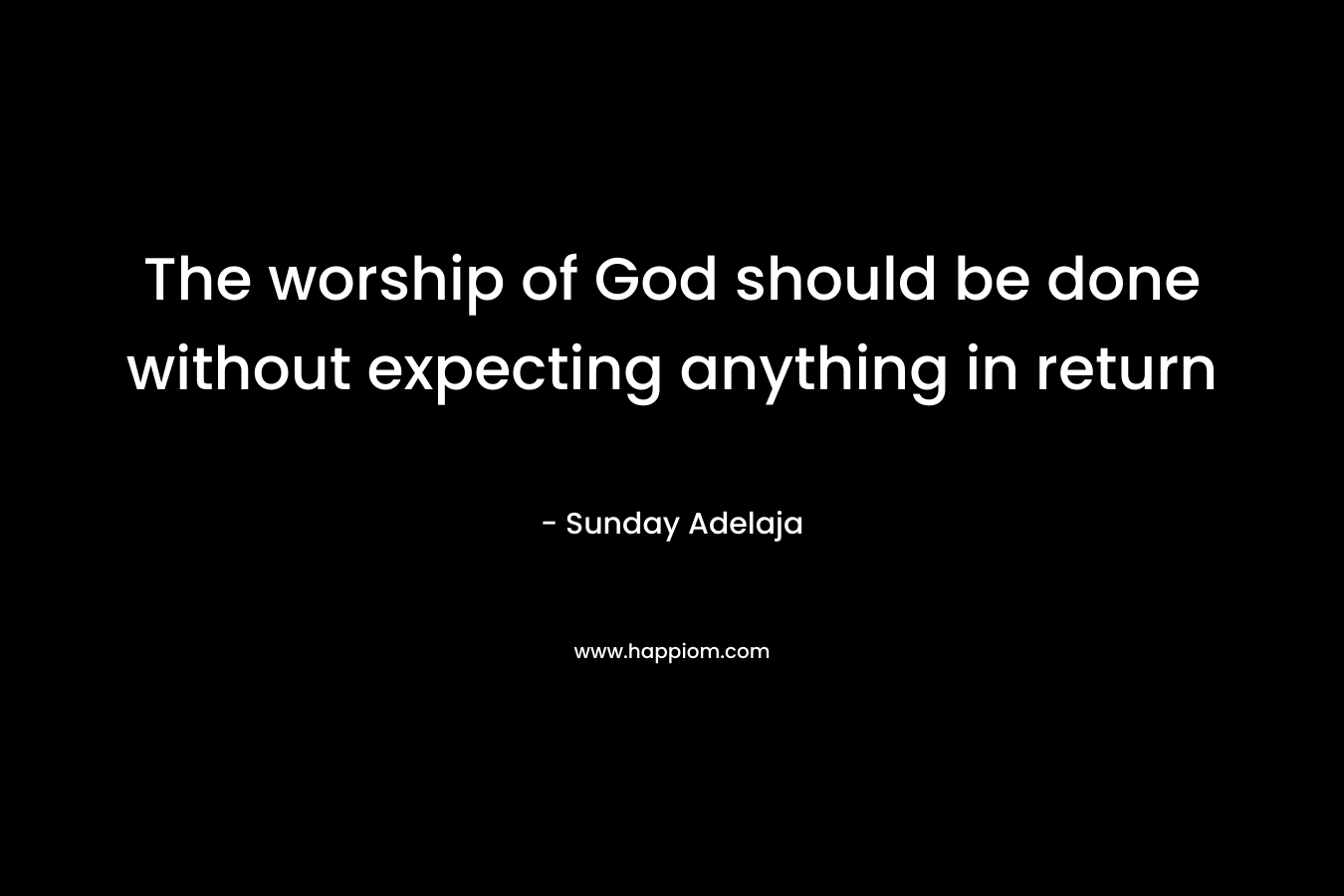 The worship of God should be done without expecting anything in return
