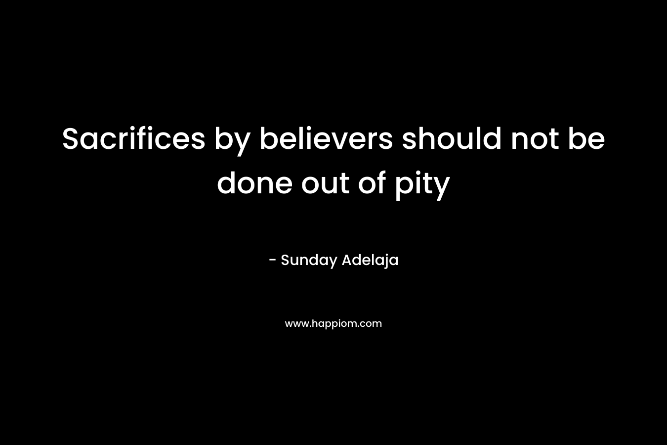 Sacrifices by believers should not be done out of pity
