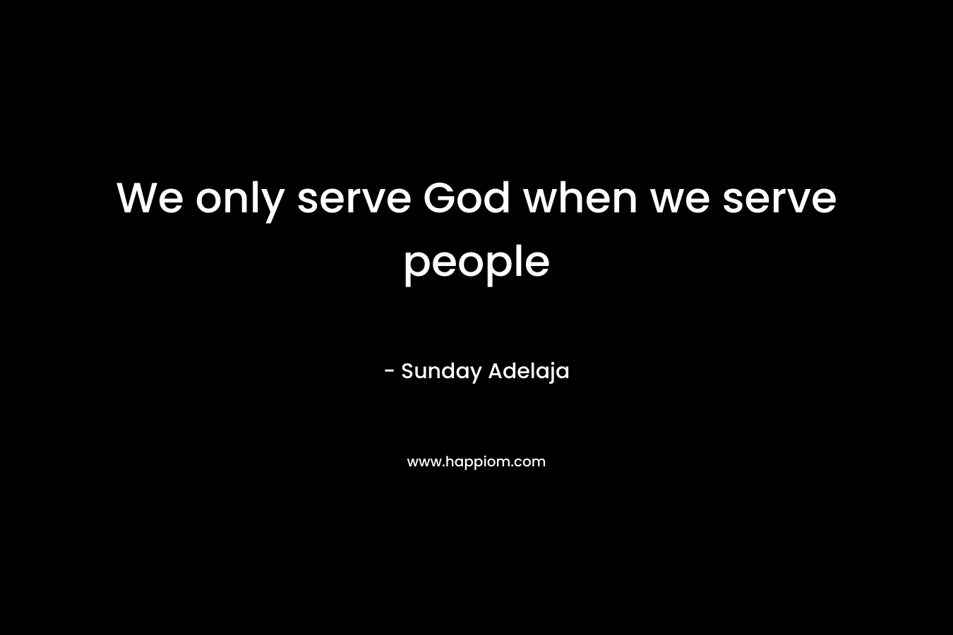 We only serve God when we serve people