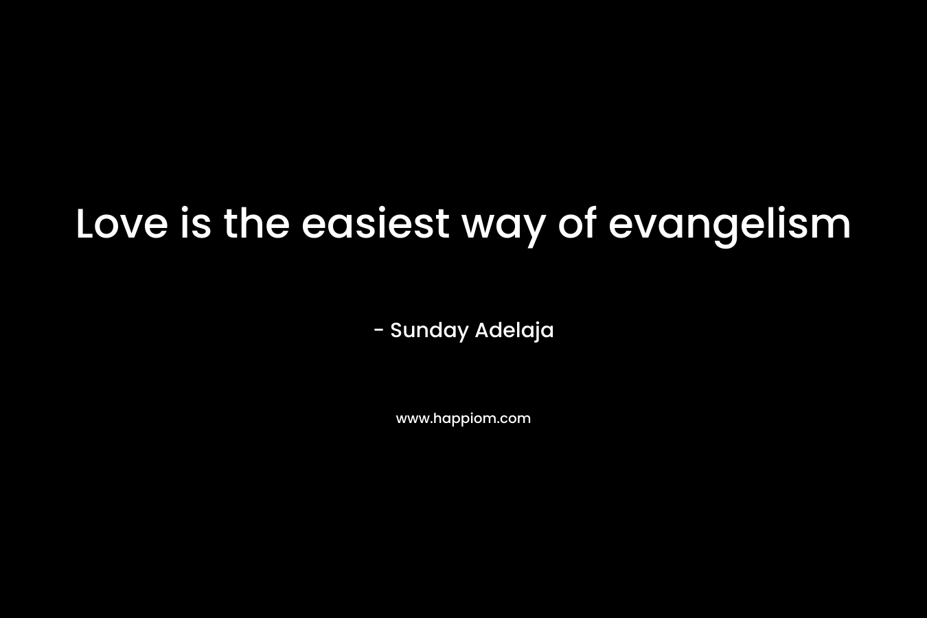 Love is the easiest way of evangelism