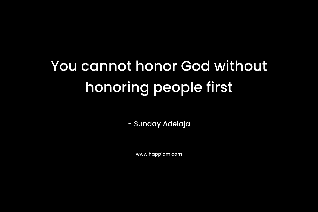 You cannot honor God without honoring people first
