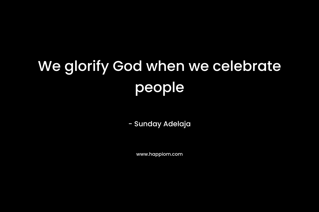 We glorify God when we celebrate people