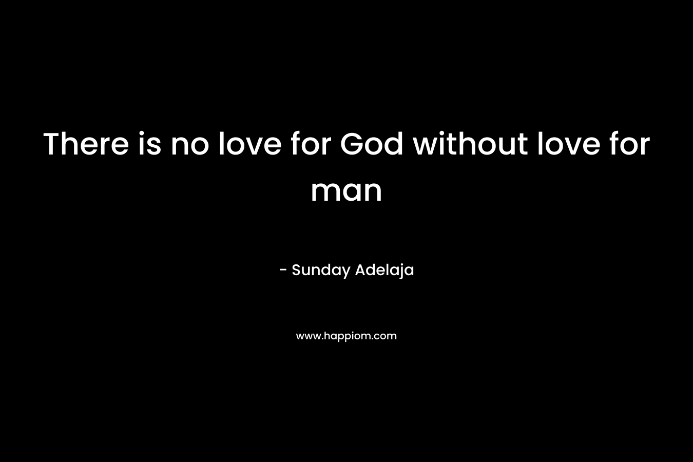 There is no love for God without love for man