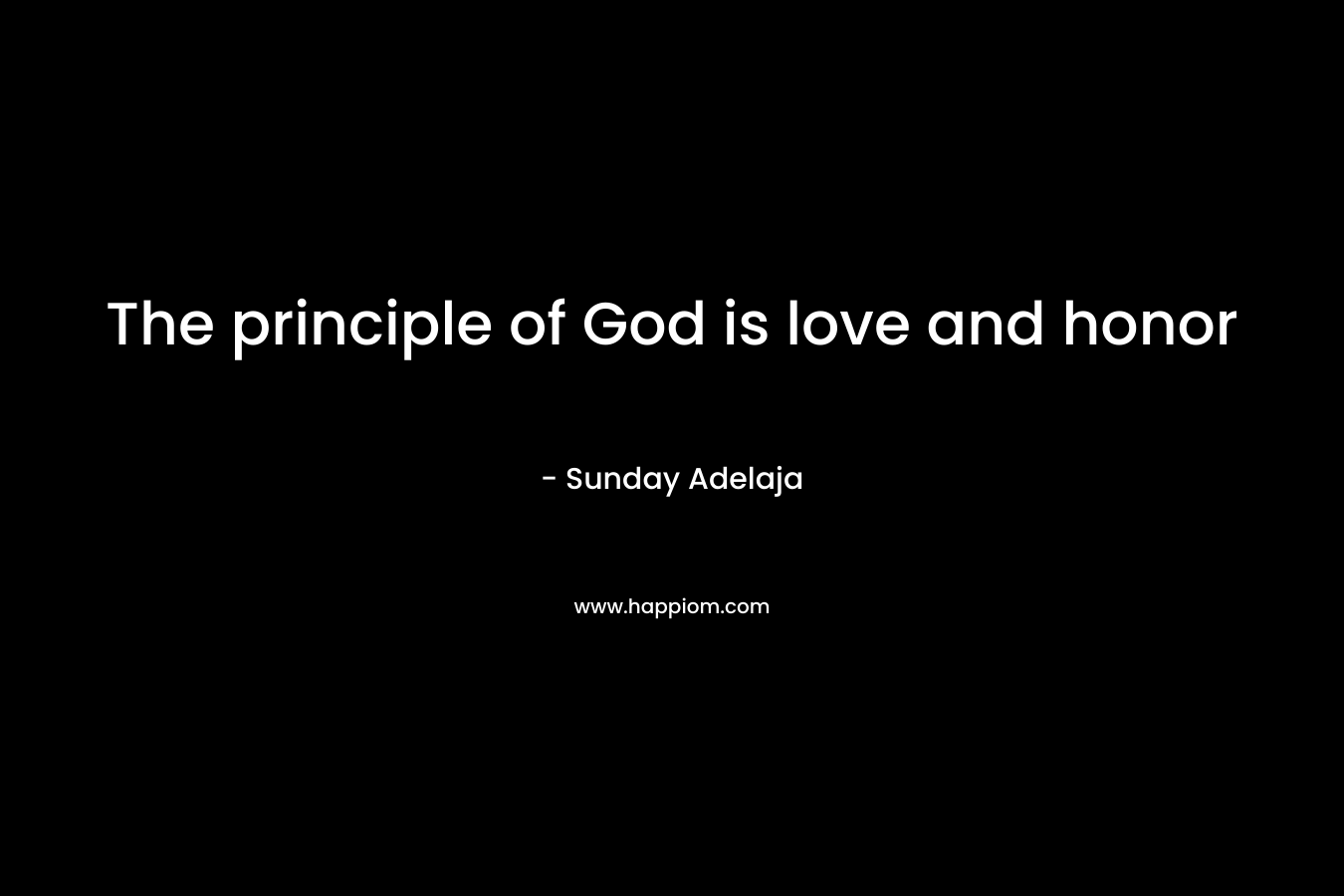 The principle of God is love and honor
