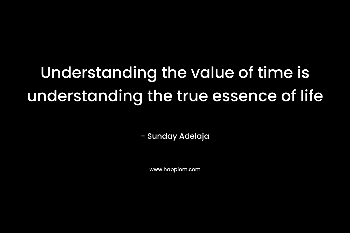Understanding the value of time is understanding the true essence of life