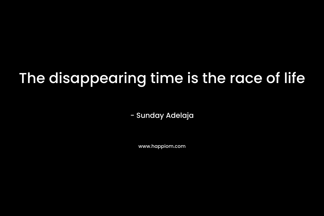 The disappearing time is the race of life
