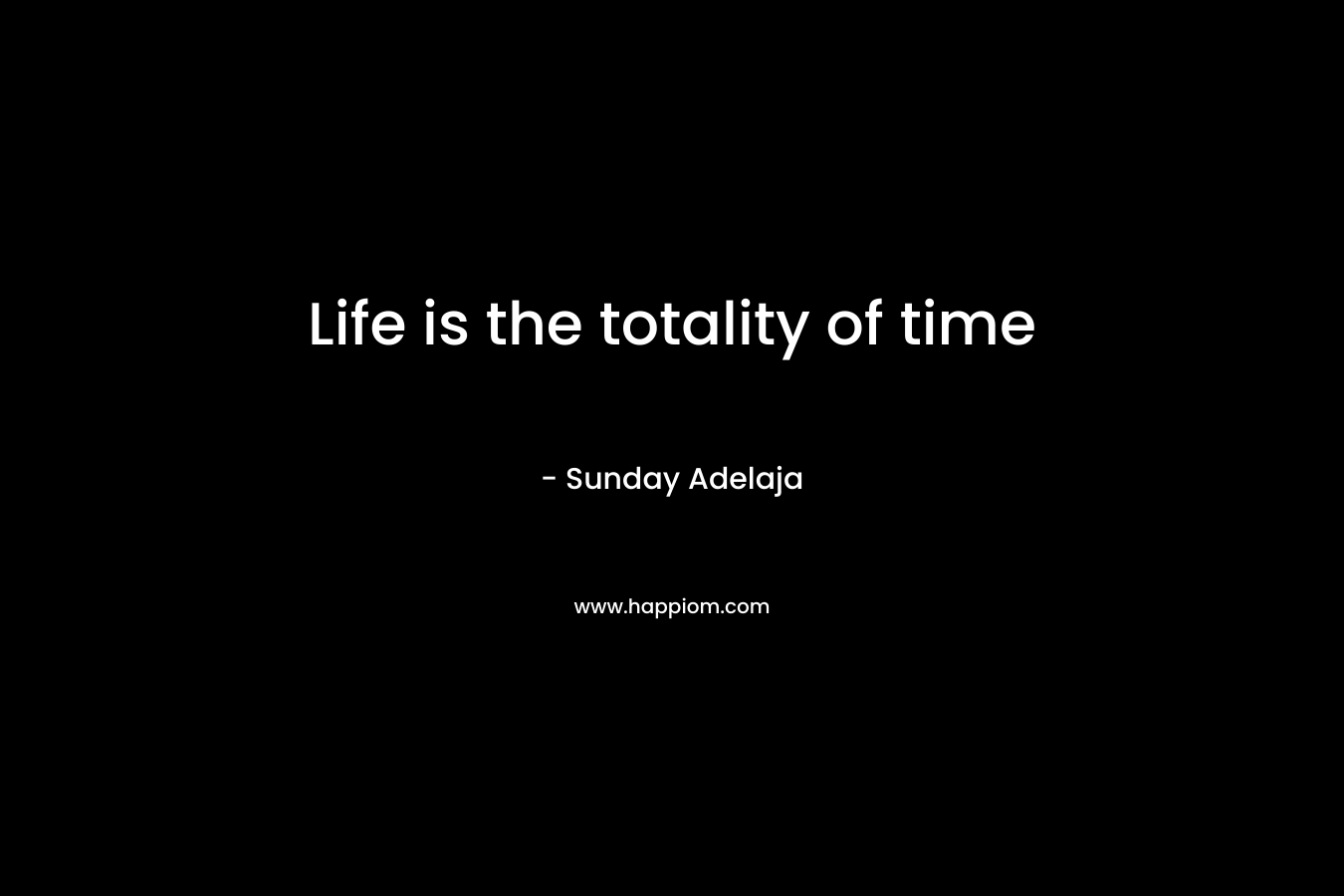 Life is the totality of time