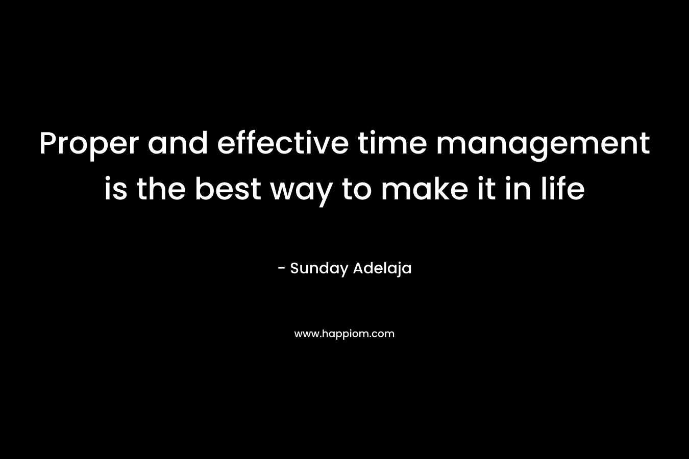 Proper and effective time management is the best way to make it in life