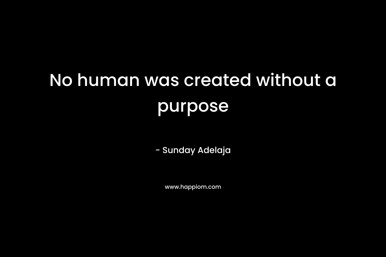 No human was created without a purpose