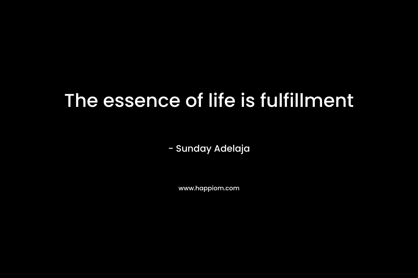 The essence of life is fulfillment