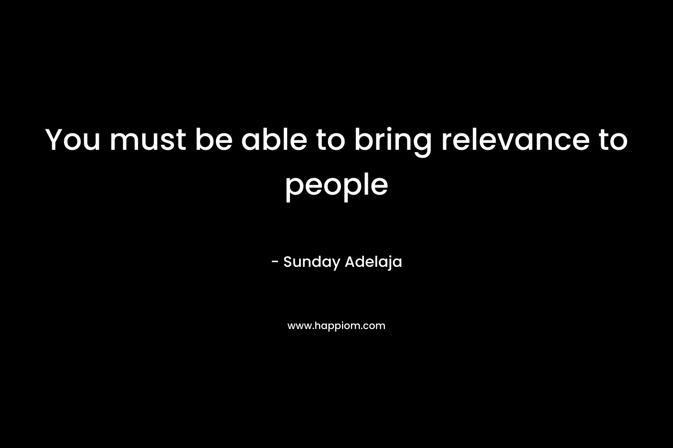 You must be able to bring relevance to people – Sunday Adelaja