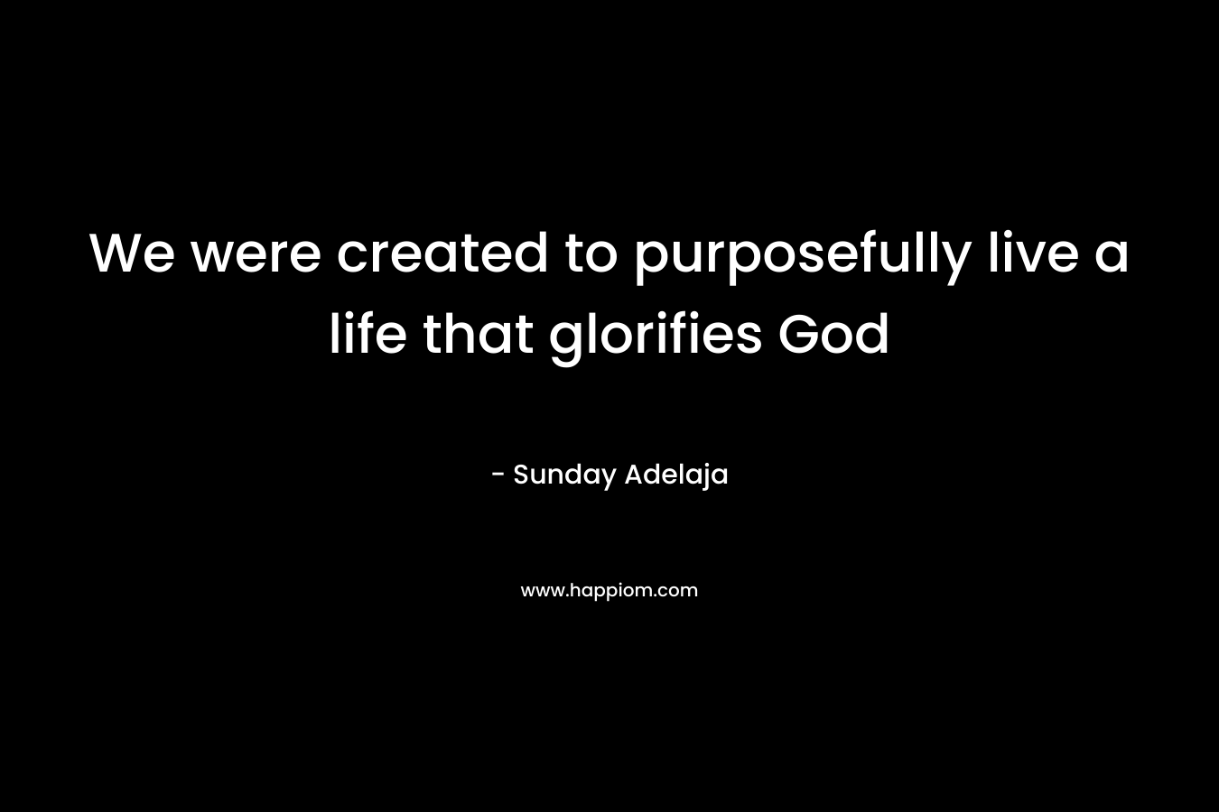 We were created to purposefully live a life that glorifies God