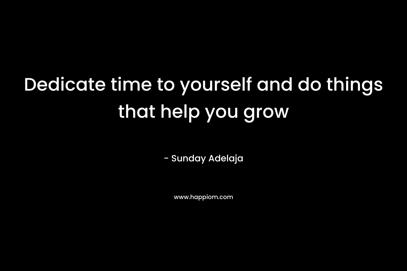 Dedicate time to yourself and do things that help you grow – Sunday Adelaja