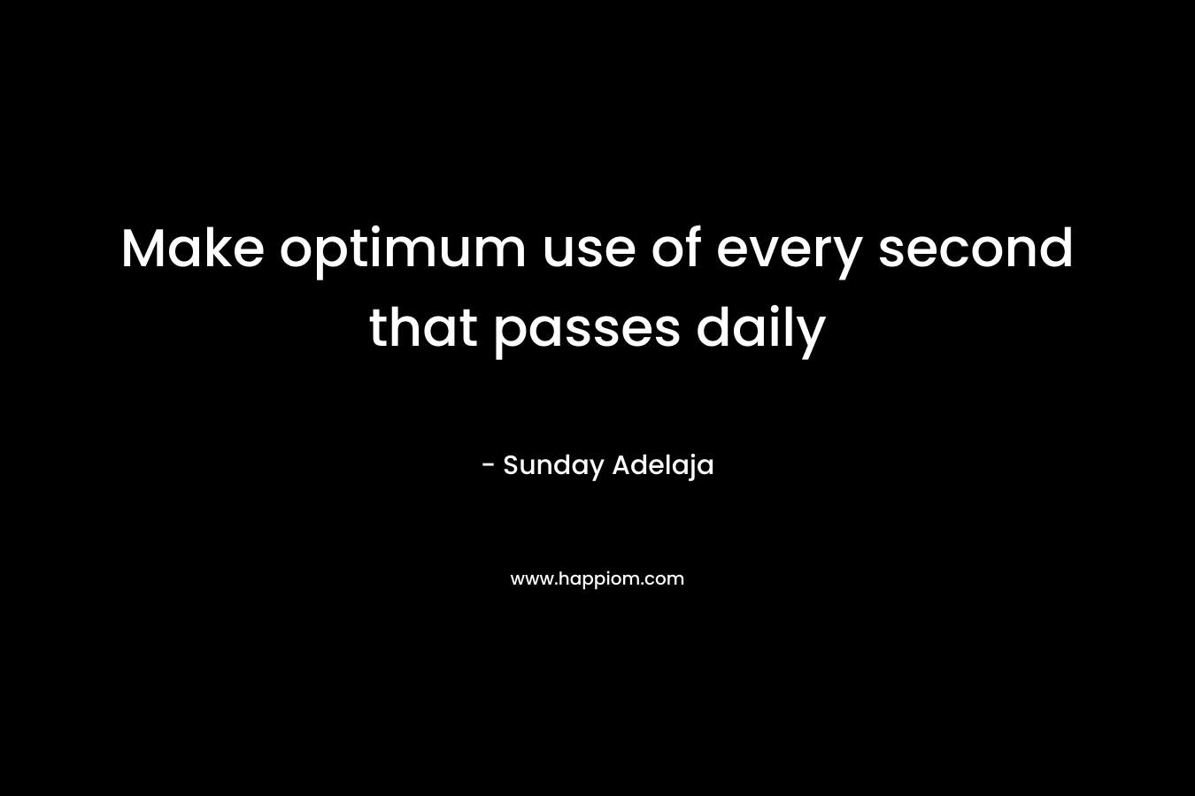 Make optimum use of every second that passes daily