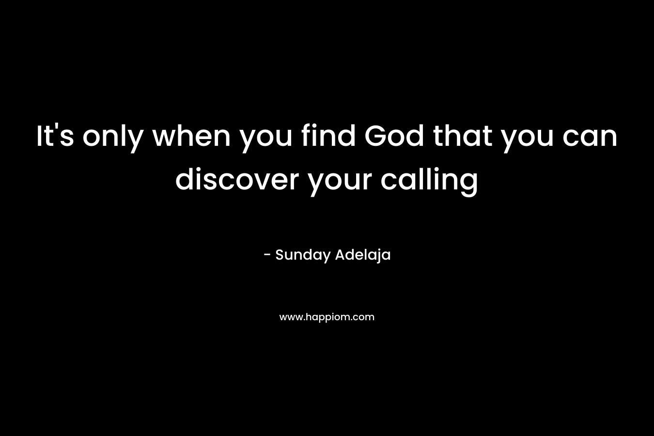 It's only when you find God that you can discover your calling