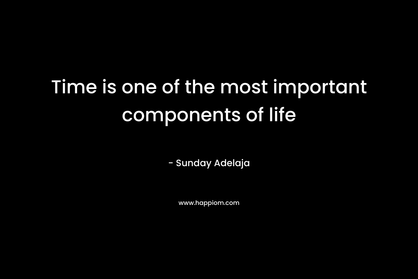 Time is one of the most important components of life