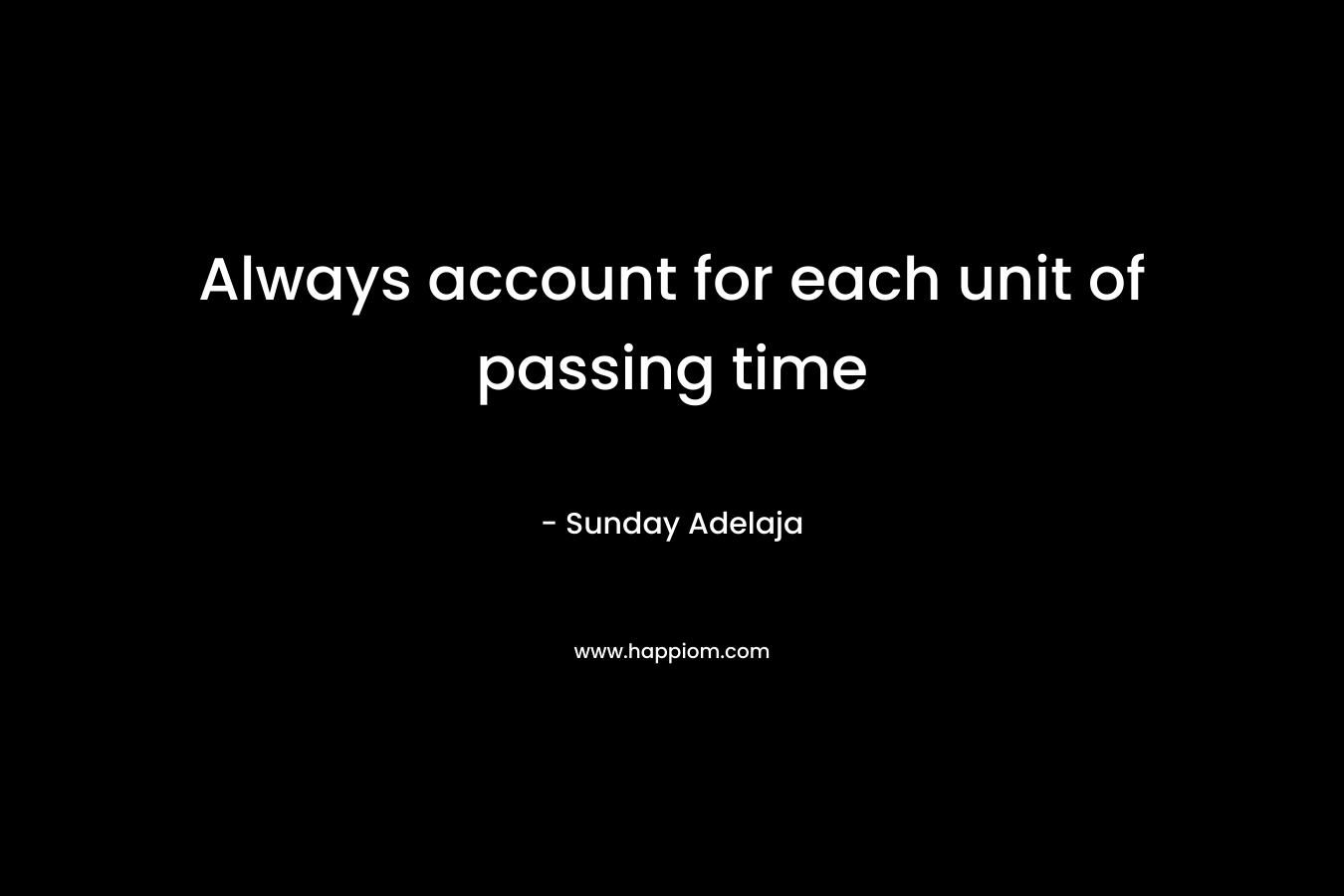 Always account for each unit of passing time