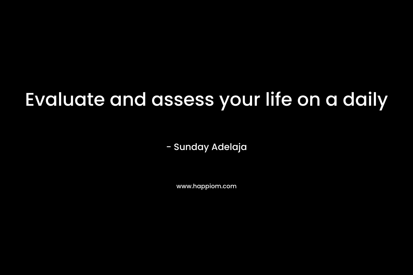 Evaluate and assess your life on a daily